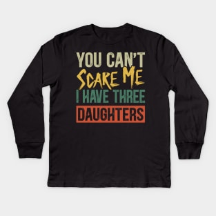 You Can't Scare Me I Have Three Daughters Funny Dad Kids Long Sleeve T-Shirt